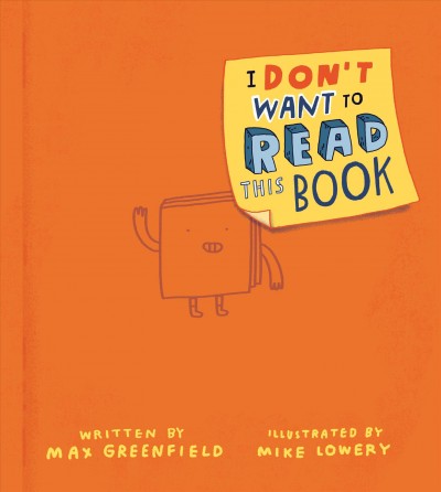 I don't want to read this book / written by Max Greenfield ; illustrated by Mike Lowery.