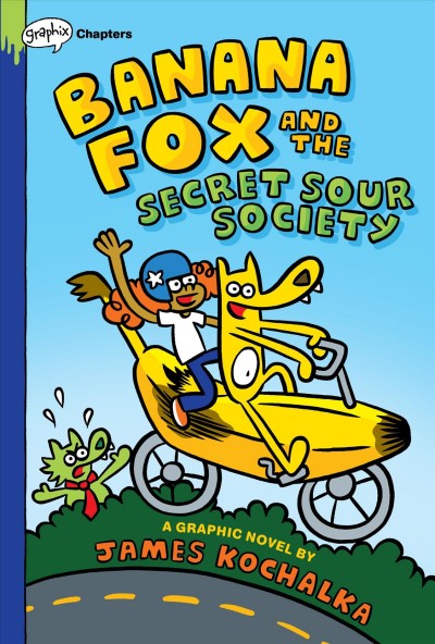 Banana Fox and the secret sour society / James Kochalka.