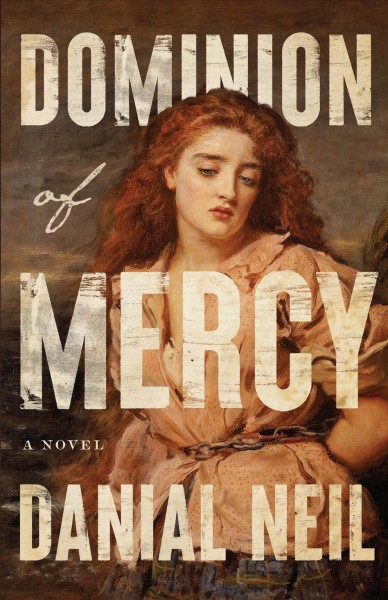 Dominion of mercy : a novel / Danial Neil.