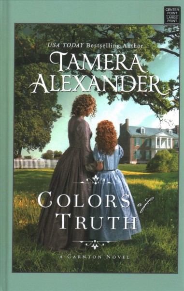 Colors of truth [large print] / Tamera Alexander.