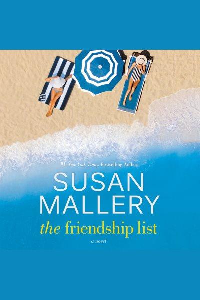 The friendship list [electronic resource] : A novel. Susan Mallery.