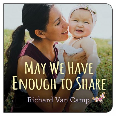 May we have enough to share [electronic resource]. Richard Van Camp.