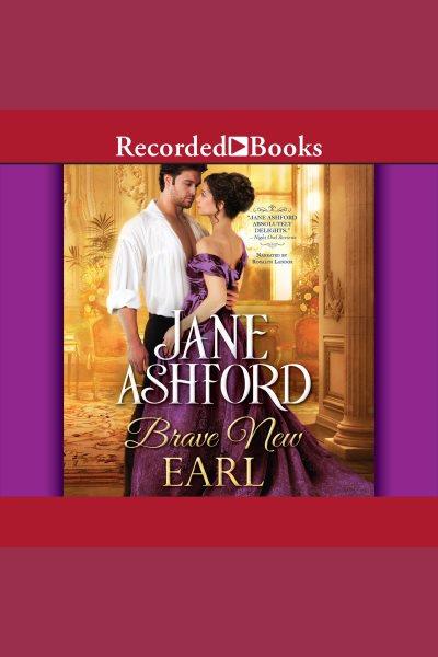 Brave new earl [electronic resource] : The way to a lord's heart series, book 1. Ashford Jane.