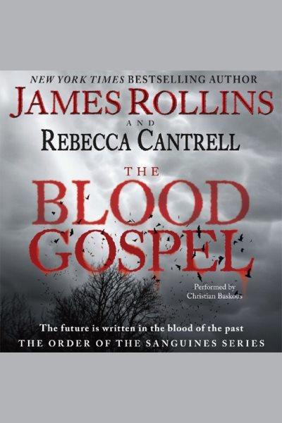 The blood gospel [electronic resource] : Order of the sanguines series, book 1. James Rollins.