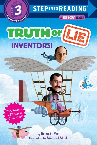 Truth or lie : inventors! / by Erica S. Perl ; illustrations by Michael Slack.