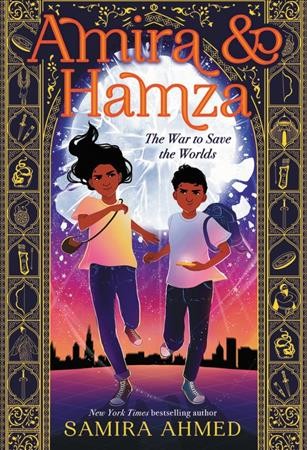 Amira & Hamza : the war to save the worlds / Samira Ahmed.