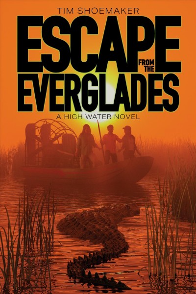 Escape from the Everglades / Tim Shoemaker.