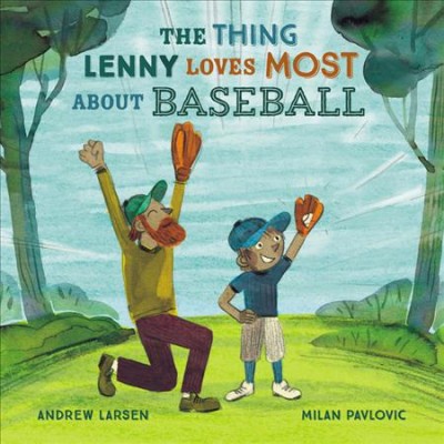 The thing Lenny loves most about baseball / Andrew Larsen ; Milan Pavlovic.