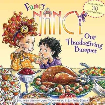 Our Thanksgiving banquet / based on Fancy Nancy written by Jane O'Connor ; cover illustration by Robin Preis Glasser ; interior illustrations by Lyn Fletcher and Beth Drainville.