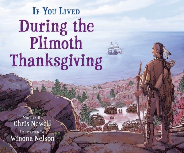 If you lived during the Plimoth Thanksgiving / written by Chris Newell ; illustrated by Winona Nelson.
