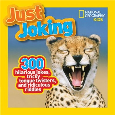 Just joking : 300 hilarious jokes, tricky tongue twisters, and ridiculous riddles.