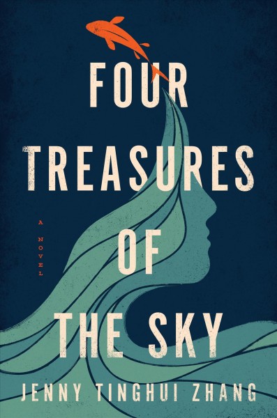 Four treasures of the sky / a novel / Jenny Tinghui Zhang.