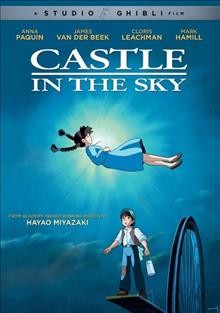 Castle in the sky / a Studio Ghibli film ; Tokuma Shoten presents a Studio Ghibli production, a Hayao Miyazaki film ; produced by Isao Takahata ; original story & screenplay written by Hayao Miyazaki ; directed by Hayao Miyazaki.