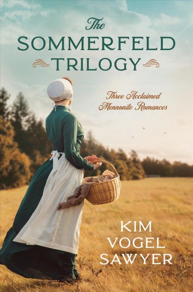 The Sommerfeld trilogy : three acclaimed Mennonite romances / Kim Vogel Sawyer.