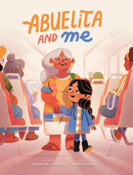 Abuelita and me / words by Leonarda Carranza ; pictures by Rafael Mayani.
