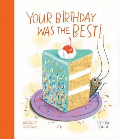 Your birthday was the best! / Maggie Hutchings ; illustrated by Felicita Sala.