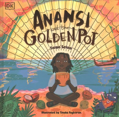 Anansi and the golden pot / Taiye Selasi ; illustrated by Tinuke Fagborun.