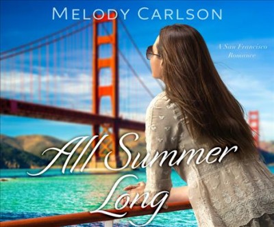 All Summer Long: A San Francisco Romance / Melody Carlson.