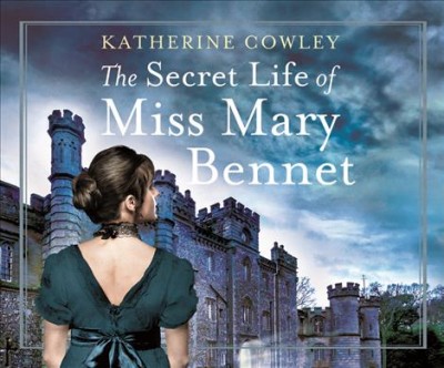The Secret Life of Miss Mary Bennet / Katherine Cowley.
