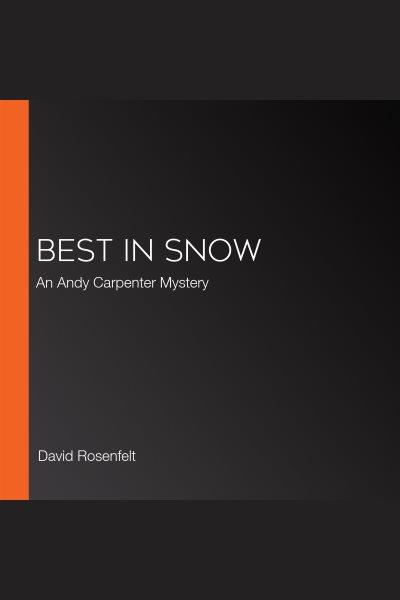 Best in snow [electronic resource] : Andy carpenter series, book 24. David Rosenfelt.