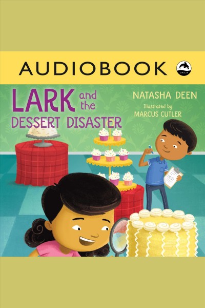 Lark and the dessert disaster [electronic resource]. Natasha Deen.