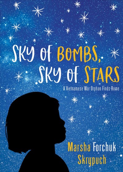 Sky of bombs, sky of stars [electronic resource] : A vietnamese war orphan finds home. Marsha Forchuk Skrypuch.
