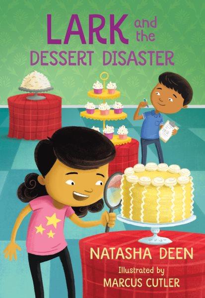 Lark and the dessert disaster [electronic resource]. Natasha Deen.