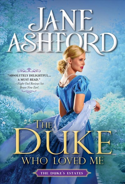 The duke who loved me [electronic resource] : The duke's estates series, book 1. Jane Ashford.