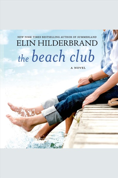 The beach club [electronic resource] : A novel. Elin Hilderbrand.