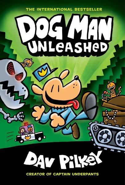 Dog Man. Unleashed / written and illustrated by Dav Pilkey, as George Beard and Harold Hutchins, with interior color by Jose Garibaldi.