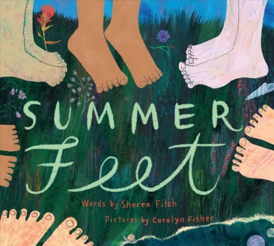 Summer feet / words by Sheree Fitch ; pictures by Carolyn Fisher.