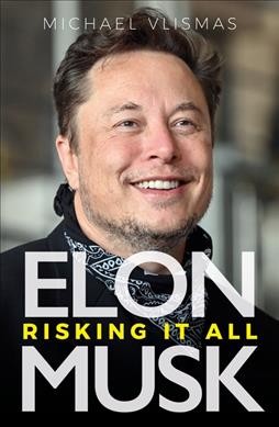 Elon musk : risking it all / Michael Vlismas.