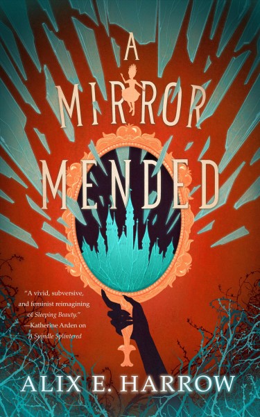 A mirror mended / Alix E. Harrow ; interior illustrations by Michael Rogers.