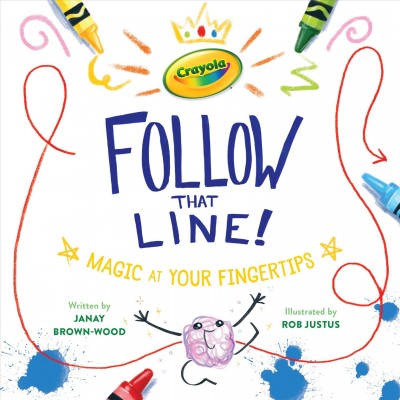 Follow that line! : magic at your fingertips / written by JaNay Brown-Wood ; illustrated by Rob Justus.
