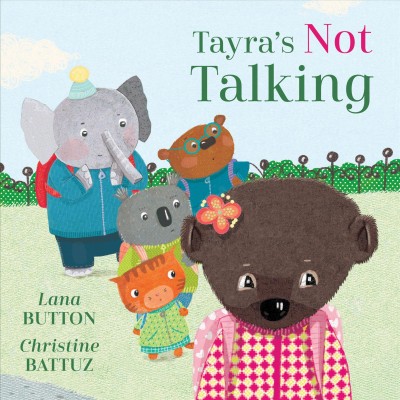 Tayra's not talking / written by Lana Button & illustrated by Christine Battuz.