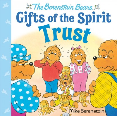 Gifts of the Spirit. Trust / Mike Berenstain ; based on characters created by Stan and Jan Berenstain.