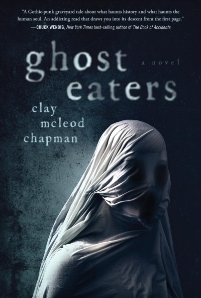 Ghost eaters : a novel / Clay McLeod Chapman.