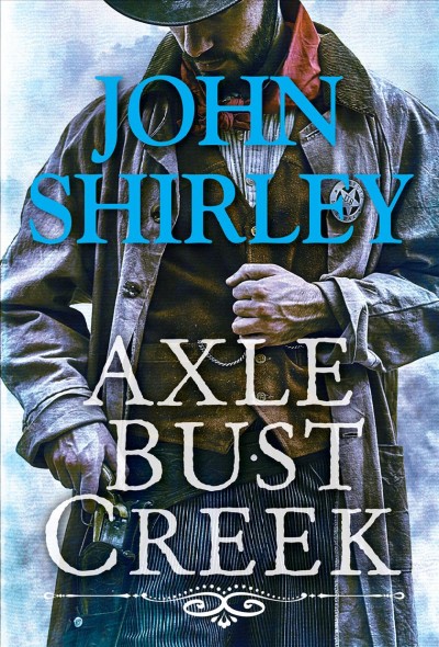 Axle Bust Creek / John Shirley.