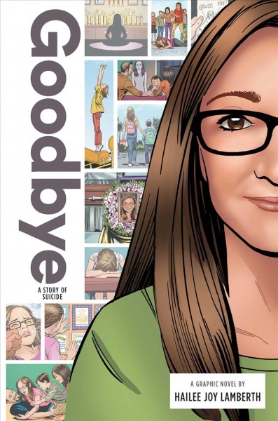 Goodbye : a story of suicide / written by Hailee Joy Lambert ; art by Donald Hudson ; inked by Jose Marzan Jr ; colors by Monica Kubina ; lettering by Jimmy Betancourt and Tyler Smith for Comicraft.