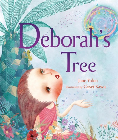 Deborah's tree / by Jane Yolen ; illustrated by Cosei Kawa.