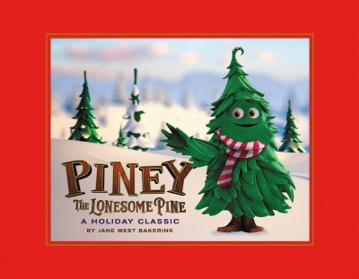Piney the lonesome pine : a holiday classic / by Jane West Bakerink.