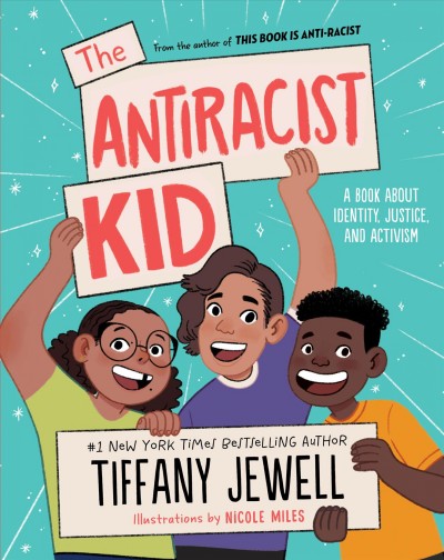 The antiracist kid : a book about identity, justice, and activism / by Tiffany Jewell ; illustrated by Nicole Miles.