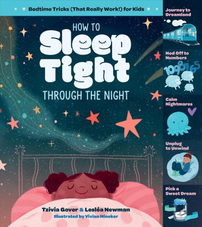 How to sleep tight through the night : bedtime tricks (that really work!) for kids / Tzivia Gover & Lesléa Newman ; illustrated by Vivian Mineker.