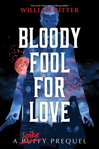 Bloody fool for love : a Spike prequel / by William Ritter.