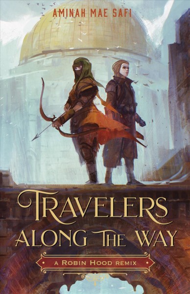 Travelers along the way : a Robin Hood remix / Aminah Mae Safi.