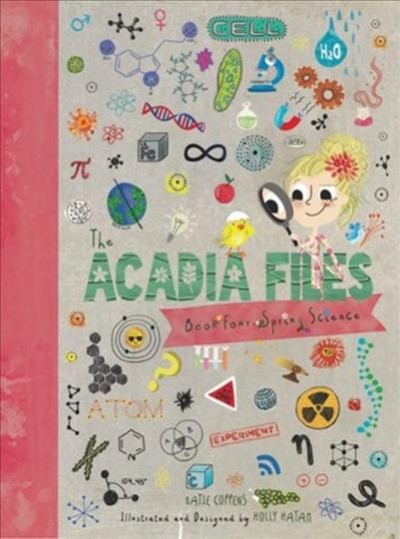 The Acadia Files : Spring Science / Katie Coppens ; Illustrated by Holly Hatam and Ana Ochoa