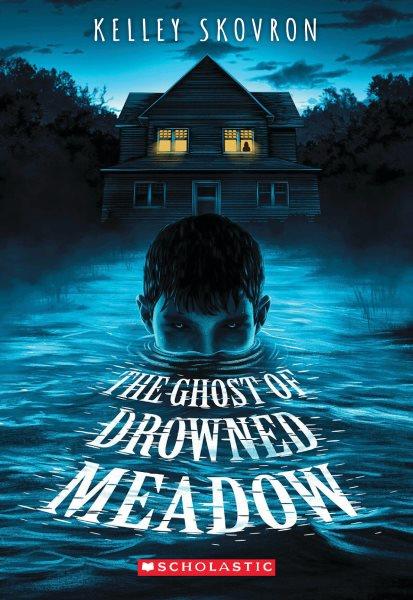 The ghost of Drowned Meadow / Kelley Skovron.