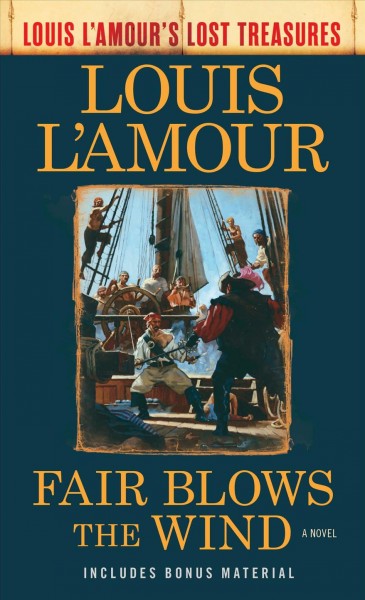 Fair blows the wind : a novel / Louis L'Amour ; postscript by Beau L'Amour.