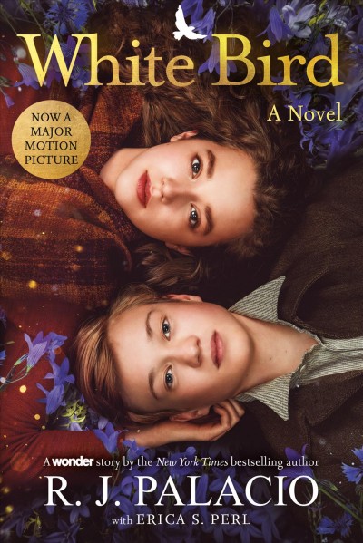 White bird : a novel : a Wonder story / R.J. Palacio with Erica S. Perl.