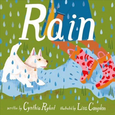 Rain / written by Cynthia Rylant ; illustrated by Lisa Congdon.